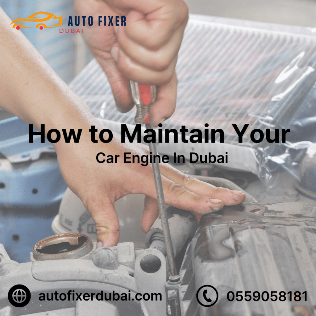 How to Maintain Your Car Engine In Dubai