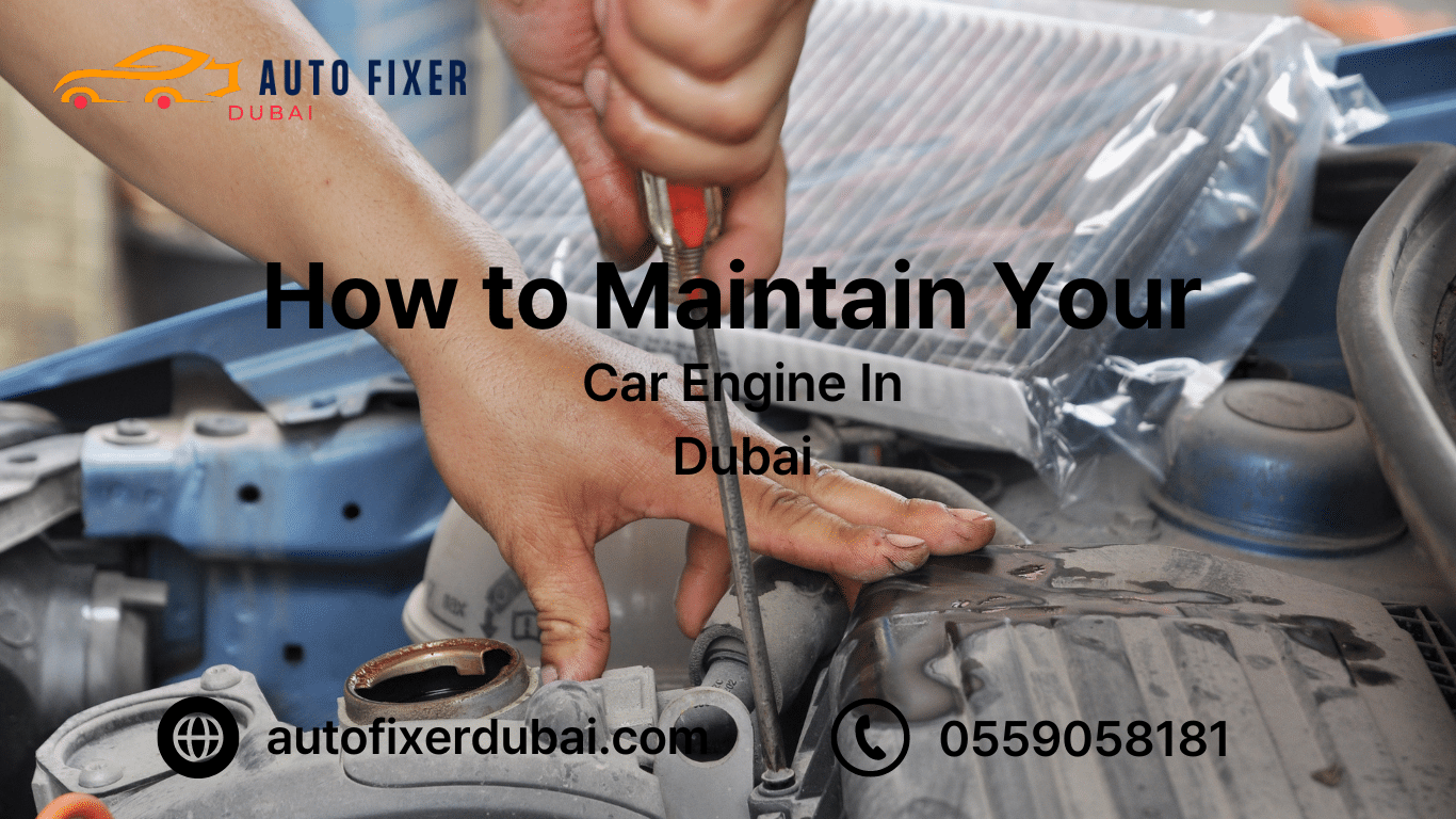 How to Maintain Your Car Engine In Dubai