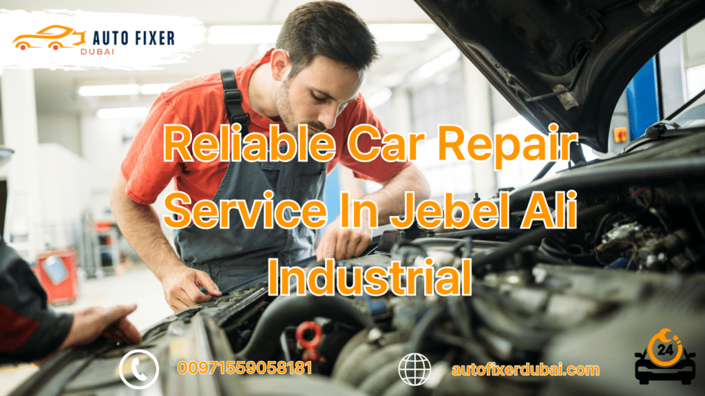 Reliable Car Repair Service In Jebel Ali Industrial