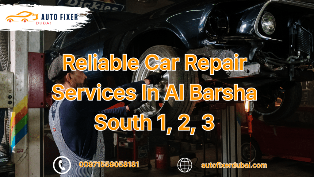 Reliable Car Repair Services In Al Barsha South 1, 2, 3