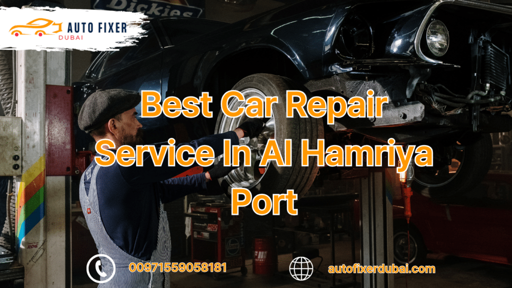 Best Car Repair Service In Al Hamriya Port